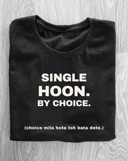 Single Hoon. By Choice. (Choice Mila Hota Toh Bata Dete.) T-Shirt