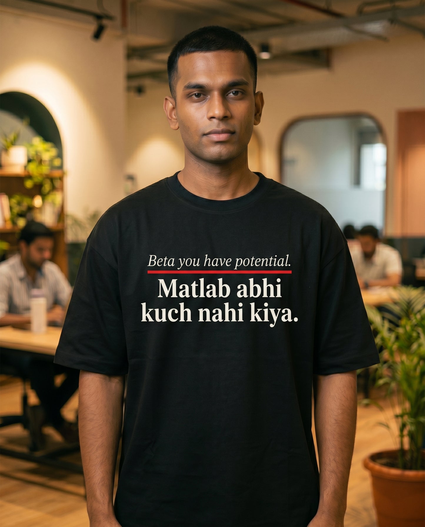 Beta You Have Potential. Matlab Abhi Kuch Nahi Kiya. — Unisex Oversized Tee
