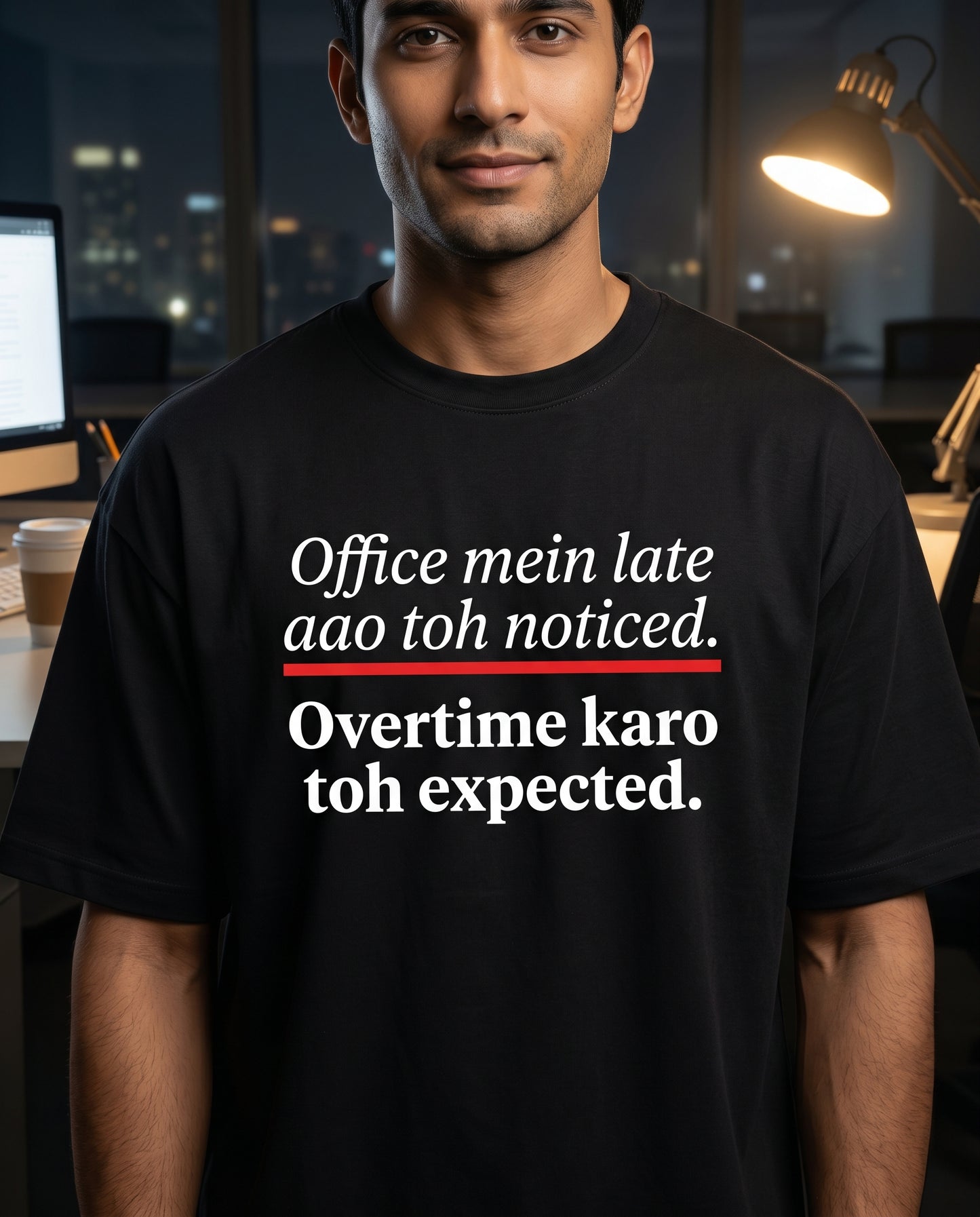 Office Mein Late Aao Toh Noticed. Overtime Karo Toh Expected.