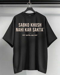 Sabko Khush Nahi Kar Sakta — Oversized T-Shirt