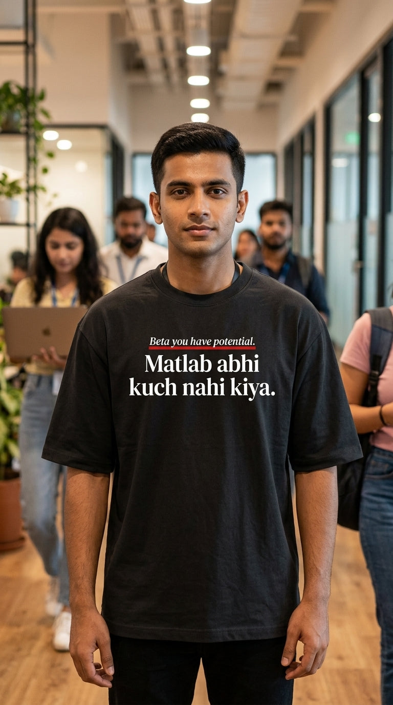 Beta You Have Potential. Matlab Abhi Kuch Nahi Kiya. — Unisex Oversized Tee