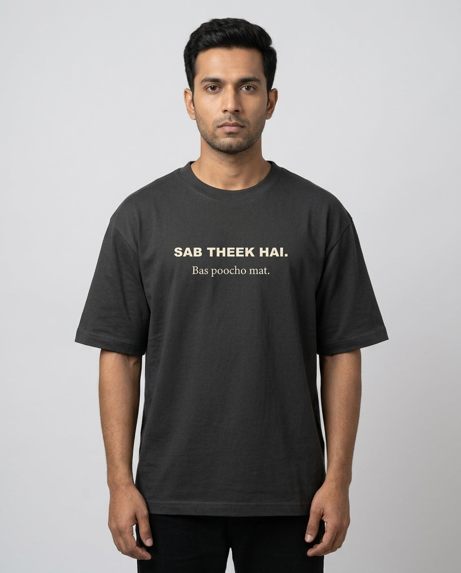 Sab Theek Hai. Bas Poocho Mat.— Unisex Oversized T-Shirt