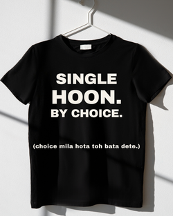 Single Hoon. By Choice. (Choice Mila Hota Toh Bata Dete.) T-Shirt